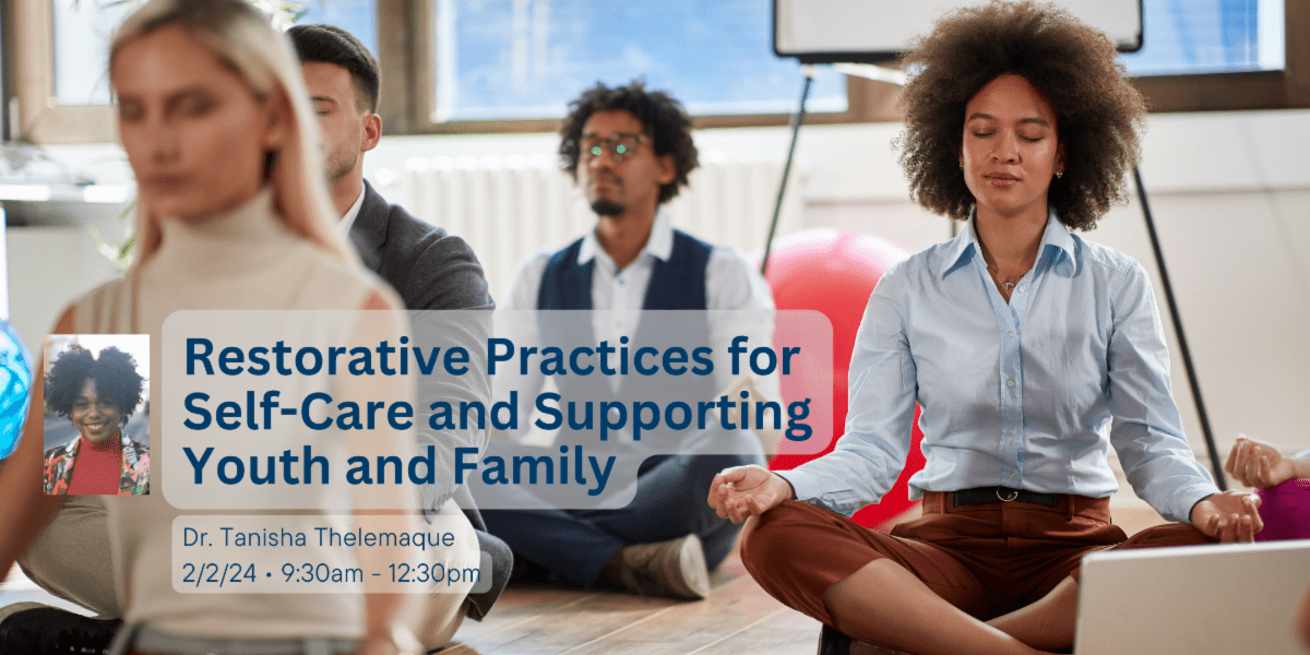 Restorative Practices for SelfCare and Supporting Youth and Family
